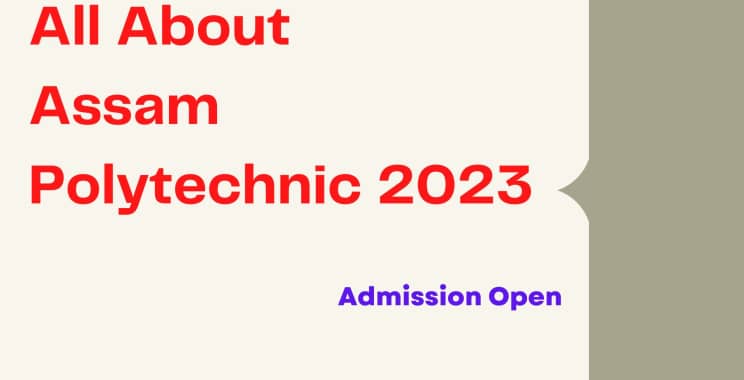 Assam Polytechnic Admission | Polytechnic Admissions in Assam | Entrance Exam | Best Colleges in Assam